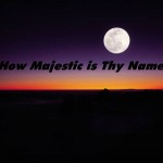 How Majestic is Thy Name (worship chorus)