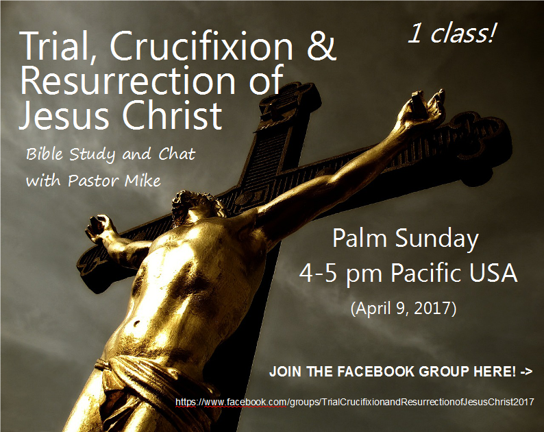 Trial, Crucifixion and Resurrection of Jesus Christ Bible Study and Chat 2017