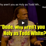 Dude, why aren't you as Holy as Todd White?