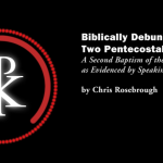 Debunking the Two Pentecostal Distinctives