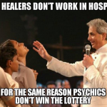 Faith Healers Don't Work In Hospitals For The Same Reason Psychics Don't Win The Lottery