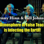 Benny Hinn And Bill Johnson: The Atmosphere Of False Teachers Is Infecting The Earth!