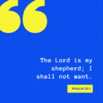 The Lord Is My Shepherd; I Shall Not Want