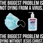 The Biggest Problem Is Not Dying From A Virus. The Biggest Problem Is Dying Without Jesus Christ.