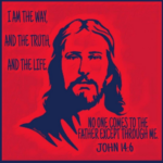 I Am The Way, And The Truth, And The Life. No One Comes To The Father Except Through Me. Jesus