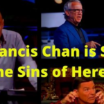 Why Francis Chan is Sharing in the Sins of Heretics