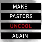 Make Pastors Uncool Again
