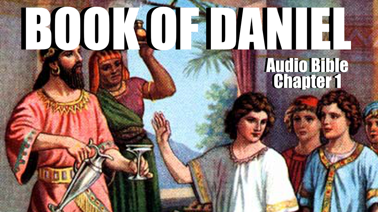 Book Of Daniel Chapter 1 Audio Bible | A Heart For God