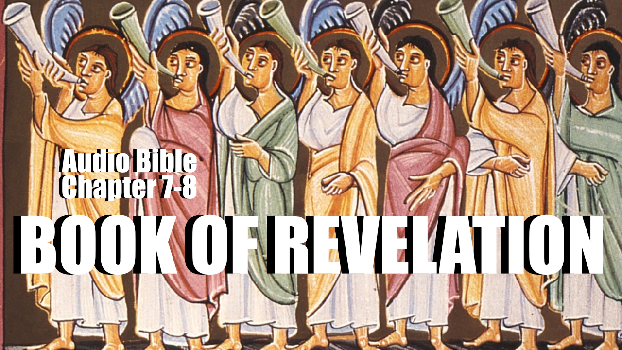 Book Of Revelation Chapter 7-8 Audio Bible | A Heart For God